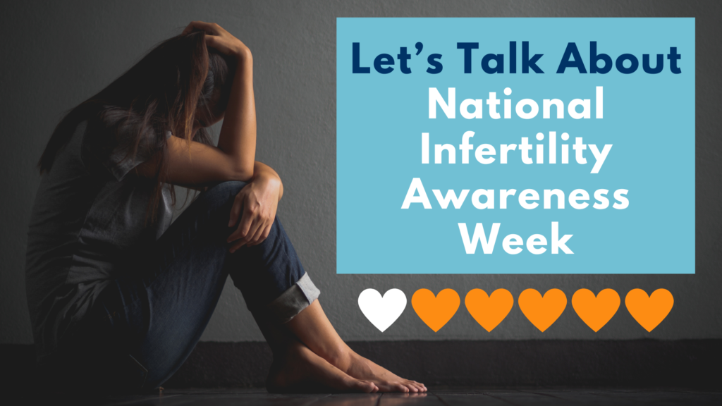 Let’s Talk About National Infertility Awareness Week