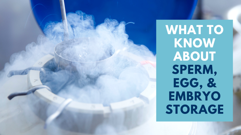 What to Know About Sperm, Egg, and Embryo Storage