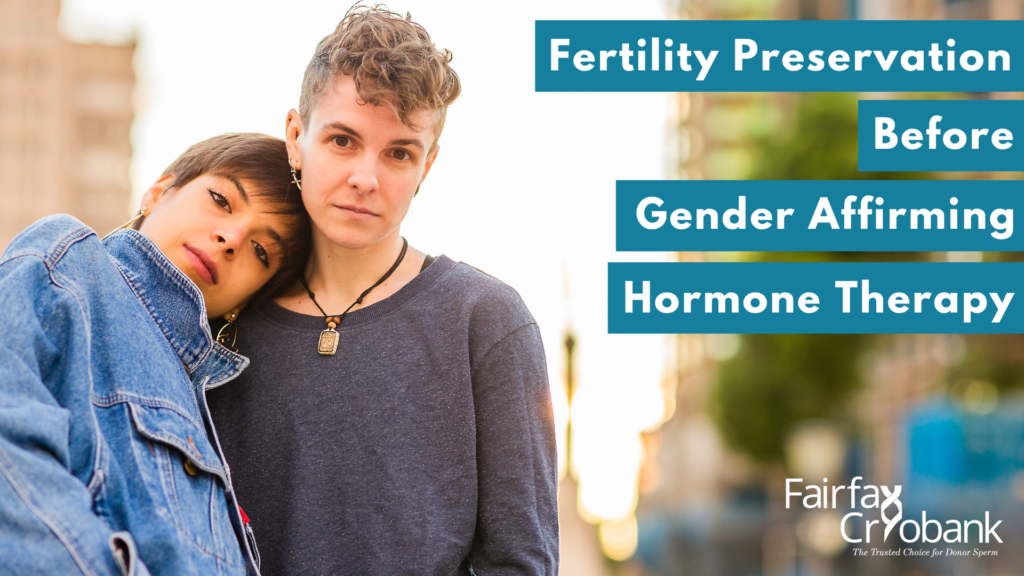 Fertility Preservation Before Gender Affirming Hormone Therapy (GAHT)